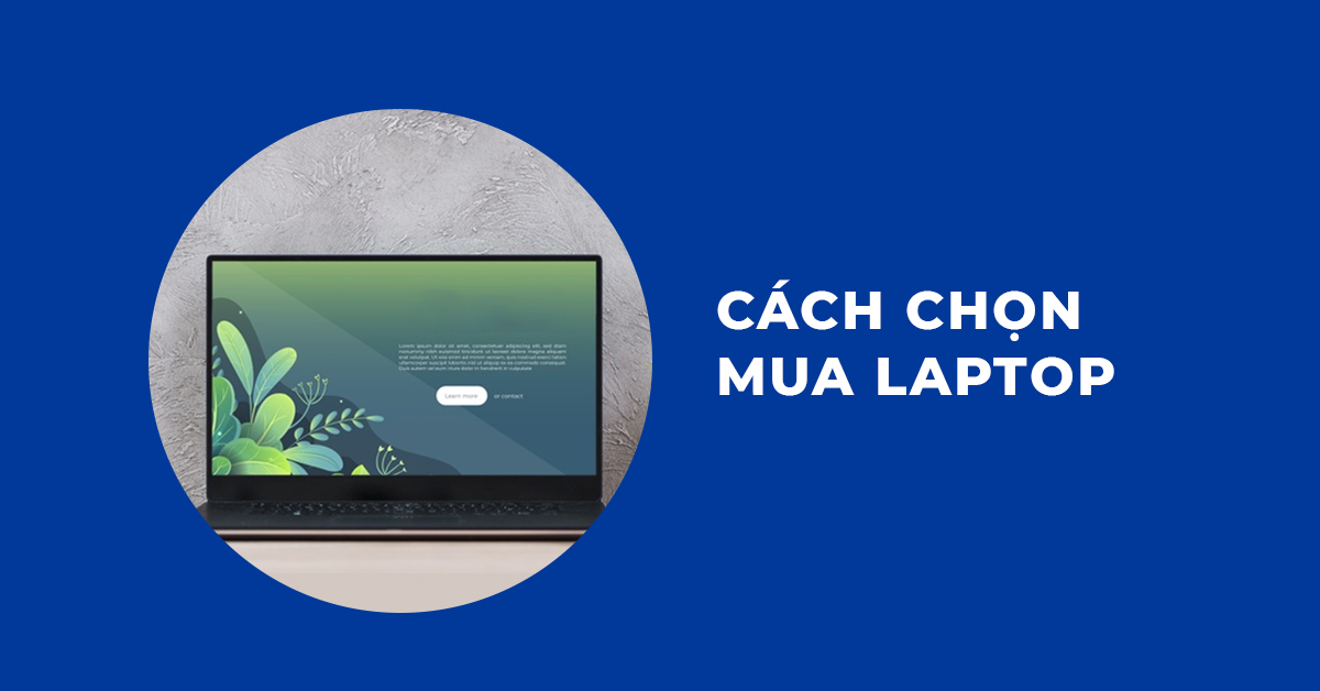 Kinh Nghiệm Lựa Chọn Laptop Phù Hợp Với Bạn