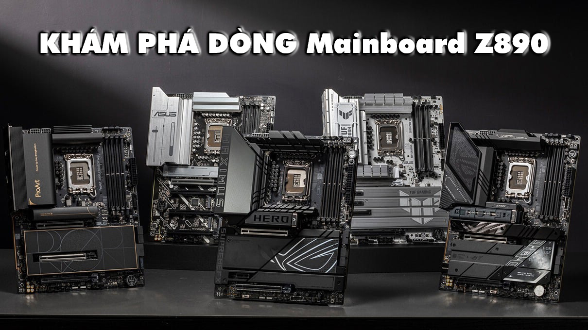 Khám Phá Dòng Mainboard Z890